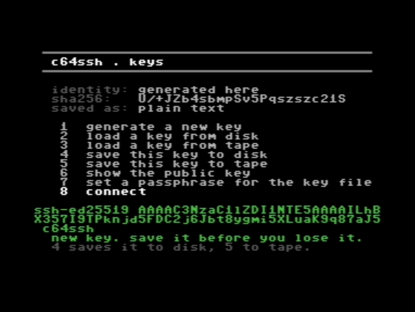 A Commodore 64 screen headed 'c64ssh . keys'. It reads identity: generated here, a sha256 fingerprint, saved as: plain text. Then a numbered menu: generate a new key, load a key from disk, load a key from tape, save this key to disk, save this key to tape, show the public key, set a passphrase for the key file, connect. Below it, in green, an ssh-ed25519 public key line ending in the comment c64ssh, and the messages 'new key. save it before you lose it.' and '4 saves it to disk, 5 to tape.'